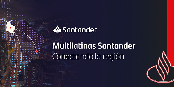 Multilatinas Santander: conectando la región