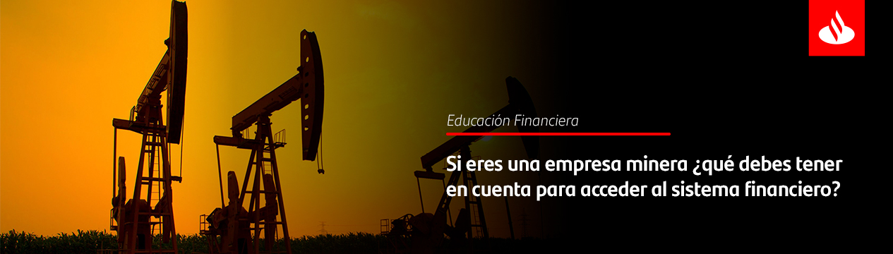 Si eres una empresa minera ¿qué debes tener en cuenta para acceder al sistema financiero?